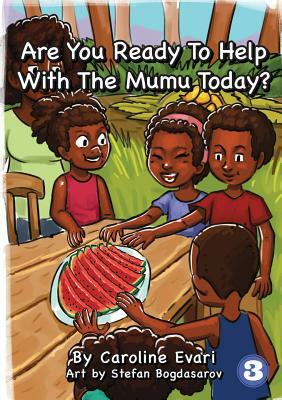 Are You Ready To Help With The Mumu Today? by Caroline Evari