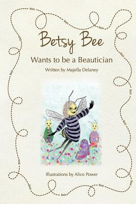 Betsy Bee Wants to be a Beautician by Majella Delaney