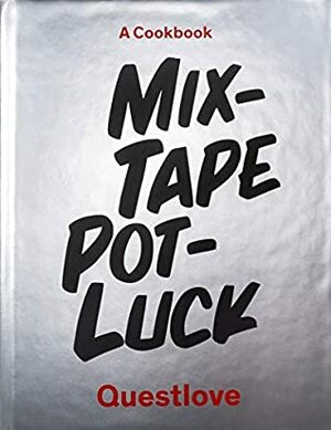 Mixtape Potluck Cookbook: A Dinner Party for Friends, Their Recipes, and the Songs They Inspire by Martha Stewart, Questlove