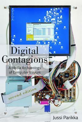 Digital Contagions; A Media Archaeology of Computer Viruses, Second Edition by Jussi Parikka