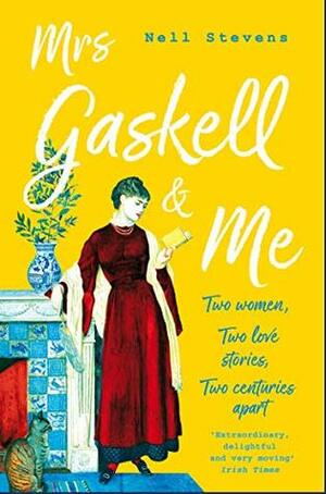 Mrs. Gaskell and Me: An Unconventional Love Story by Nell Stevens