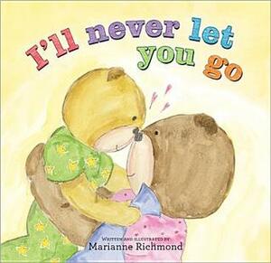 I'll Never Let You Go by Marianne Richmond