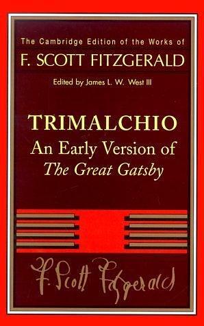 F. Scott Fitzgerald: Trimalchio: An Early Version of 'The Great Gatsby by James L.W. West III, F. Scott Fitzgerald, F. Scott Fitzgerald