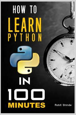 How to Learn Python Programming in 100 Minutes by Ashish Ramdasi, Rohit Shinde
