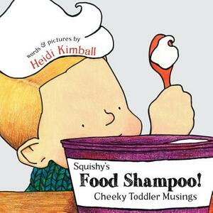 Squishy's Food Shampoo!: Cheeky Toddler Musings by Heidi Kimball