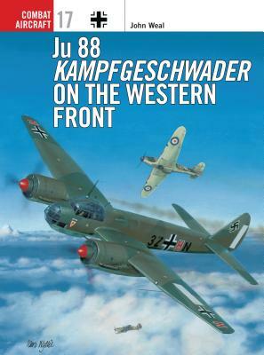 Ju 88 Kampfgeschwader on the Western Front by John Weal
