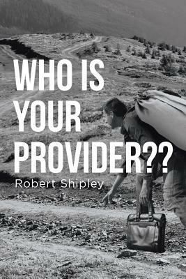 Who Is Your Provider by Robert Shipley