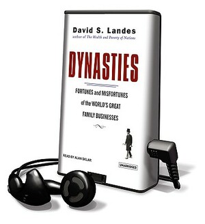 Dynasties: Fortunes and Misfortunes of the World's Great Family Businesses by David S. Landes