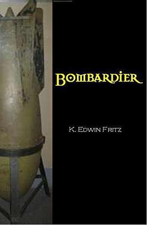 Bombardier by K. Edwin Fritz, K. Edwin Fritz