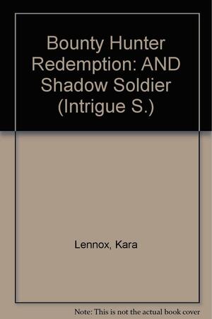 Bounty Hunter Redemption/Shadow Soldier by Kara Lennox, Dana Marton