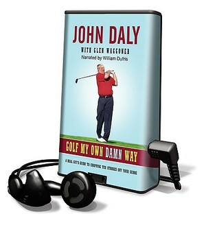 Golf My Own Damn Way by John Daly, Glen Waggoner