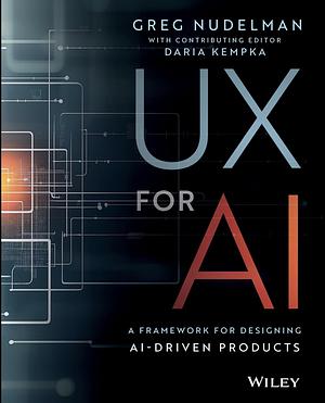 UX for AI: A Framework for Designing AI-Driven Products by Greg Nudelman