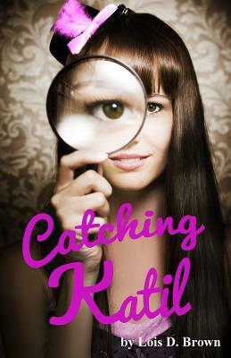 Catching Katil by Lois D. Brown