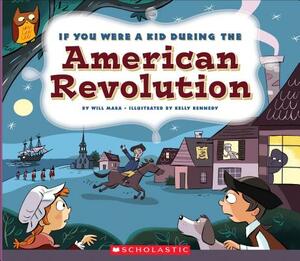 If You Were a Kid During the American Revolution (If You Were a Kid) by Wil Mara