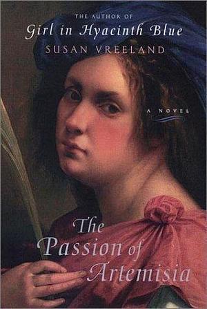 THE PASSION OF ARTEMISIA. by Susan Vreeland, Susan Vreeland