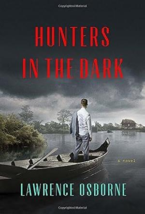 Hunters in the Dark by Lawrence Osborne