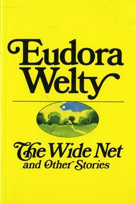 The Wide Net and Other Stories by Eudora Welty