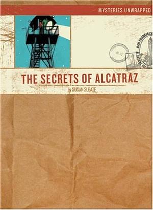 Mysteries Unwrapped: The Secrets of Alcatraz by Josh Cochran, Susan Sloate