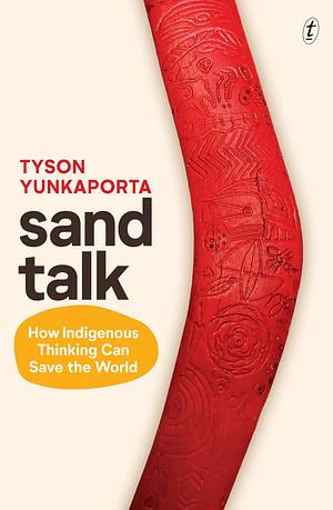 Sand Talk by Tyson Yunkaporta, Tyson Yunkaporta