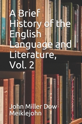 A Brief History of the English Language and Literature, Vol. 2 by John Miller Dow Meiklejohn