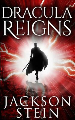 Dracula Reigns: A Paranormal Thriller by Jackson Stein