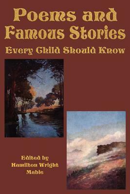 Poems and Famous Stories Every Child Should Know by Hamilton Wright Mabie