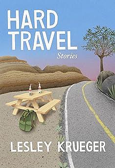 Hard Travel Stories by Lesley Krueger