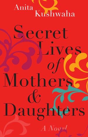 Secret Lives of Mothers & Daughters by Anita Kushwaha