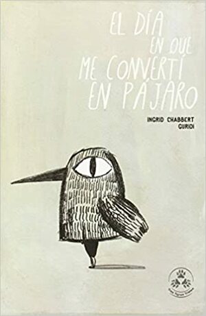 El día en que me convertí en pájaro by Ingrid Chabbert