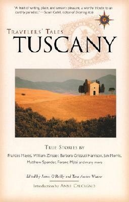 Travelers' Tales Tuscany: True Stories by James O'Reilly, Tara Austen Weaver