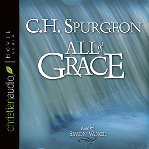 All of Grace by Charles Haddon Spurgeon