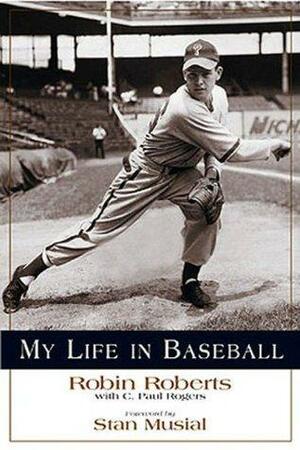 My Life in Baseball by Stan Musial, Paul C. Rogers, Robin Roberts