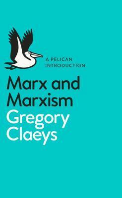 Marx and Marxism by Gregory Claeys