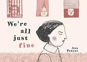 We're All Just Fine by Ana Penyas