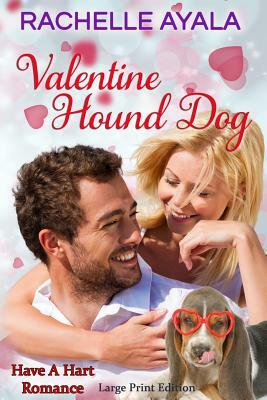 Valentine Hound Dog (Large Print Edition): The Hart Family by Rachelle Ayala
