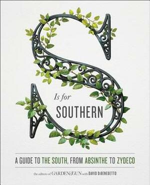 S Is for Southern: A Guide to the South, from Absinthe to Zydeco by David DiBenedetto