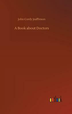 A Book about Doctors by John Cordy Jeaffreson
