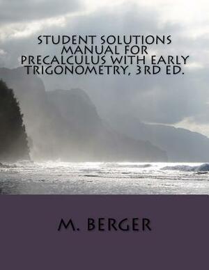 Student Solutions Manual for Precalculus with Early Trigonometry, 3rd ed. by M. Berger
