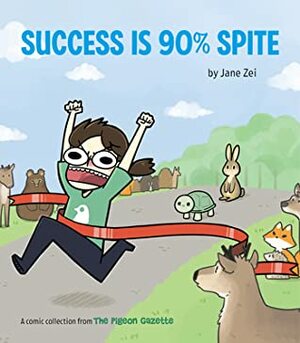 Success Is 90% Spite: The Pigeon Gazette by Jane Zei