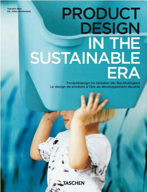 Product Design In The Sustainable Era by Dalcacio Reis, Julius Wiedemann