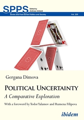 Political Uncertainty: A Comparative Exploration by Gergana Dimova