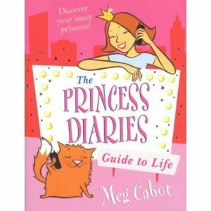 The Princess Diaries Guide to Life: Discover Your Inner Princess! by Meg Cabot, Nicola Slater
