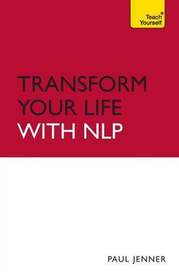 Transform Your Life with Nlp by Paul Jenner