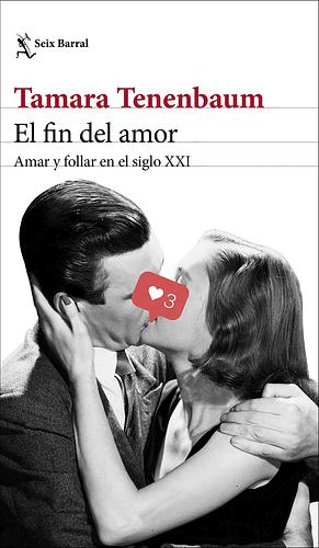 El fin del amor: Amar y follar en el siglo XXI by Tamara Tenenbaum