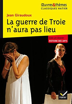 La Guerre de Troie N'Aura Pas Lieu by Hélène Potelet, Jean Giraudoux, Ariane Carrère