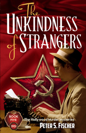 The Unkindness of Strangers by Peter S. Fischer