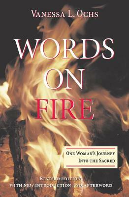 Words On Fire: One Woman's Journey Into The Sacred by Vanessa L. Ochs