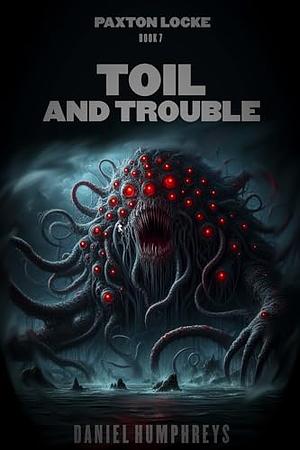 Toil and Trouble by Daniel Humphreys