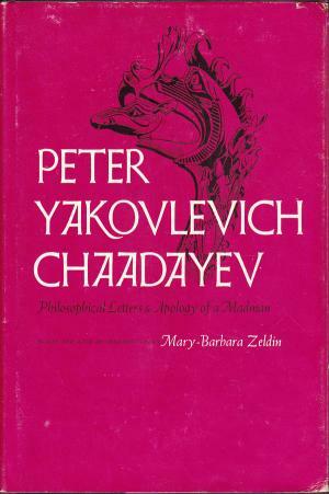 Philosophical Letters, & Apology Of A Madman by Petr Iakovlevich Chaadaev