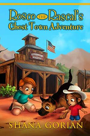 Rosco the Rascal's Ghost Town Adventure: An Illustrated Chapter Adventure for Kids 6-8 and Kids 8-10 by Shana Gorian